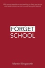 Cover: Forget School - Independent Thinking Press