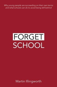 Enlarge image Cover: Forget School - Independent Thinking Press