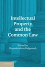 Cover: Intellectual Property and the Common Law - Cambridge University Press