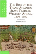 Cover: The Rise of the Trans-Atlantic Slave Trade in Western Africa, 1300-1589 - Cambridge University Press