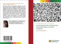 Abbildung von: A percepção dos profissionais de saúde sobre a saúde indígena - Novas Edições Acadêmicas
