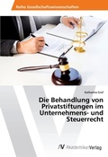 Cover: Die Behandlung von Privatstiftungen im Unternehmens- und Steuerrecht - AV Akademikerverlag