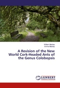 Cover: A Revision of the New World Cork-Headed Ants of the Genus Colobopsis - LAP Lambert Academic Publishing