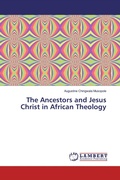 Cover: The Ancestors and Jesus Christ in African Theology - LAP Lambert Academic Publishing