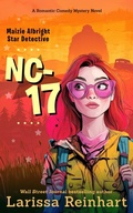 Cover: NC-17, A Romantic Comedy Mystery Novel (Maizie Albright Star Detective series, #3) - Past Perfect Press