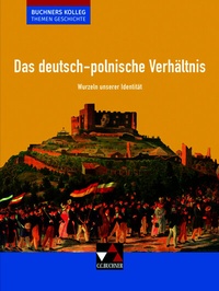 Abbildung von: Buchners Kolleg. Themen Geschichte / Das deutsch-polnische Verhältnis - Buchner, C.C.