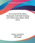 Cover: An Account Of The Altars, Monuments And Tombs Existing A.D. 1428 In Saint Alban's Abbey (1873) - Kessinger Publishing Co