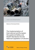 Cover: The Implementation of International and European Occupational Safety and Health Standards into the National Legislation of Ukraine - Edition Rainer Hampp