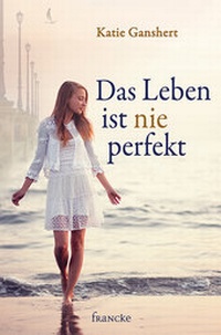 Abbildung von: Das Leben ist nie perfekt - Francke-Buch