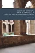 Cover: Meditaci&oacute;n espiritual e imaginaci&oacute;n po&eacute;tica : estudios sobre Ignacio de Loyola y Francisco de Quevedo - Vervuert Verlagsgesellschaft