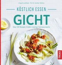 Abbildung von: Köstlich essen Gicht - TRIAS
