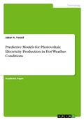 Cover: Predictive Models for Photovoltaic Electricity Production in Hot Weather Conditions - GRIN Verlag