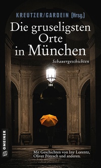 Abbildung von: Die gruseligsten Orte in München - Gmeiner-Verlag