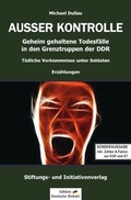 Cover: Geheim gehaltene Todesf&auml;lle in den Grenztruppen der DDR / AUSSER KONTROLLE (Sonderausgabe) - epubli