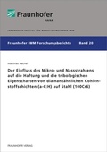 Cover: Der Einfluss des Mikro- und Nassstrahlens auf die Haftung und die tribologischen Eigenschaften von diamant&auml;hnlichen Kohlenstoffschichten (a-C:H) auf Stahl (100Cr6) - Fraunhofer Verlag