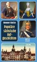 Cover: Popul&auml;re s&auml;chsische Hofgeschichten - Bild und Heimat Verlag