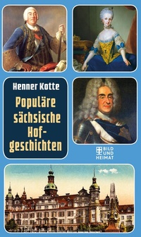 Abbildung von: Populäre sächsische Hofgeschichten - Bild und Heimat Verlag