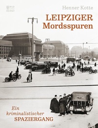 Abbildung von: Leipziger Mordsspuren - Bild und Heimat Verlag