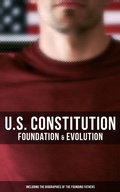 Cover: U.S. Constitution: Foundation & Evolution (Including the Biographies of the Founding Fathers) - Musaicum Books