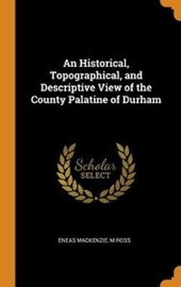 Enlarge image Cover: An Historical, Topographical, and Descriptive View of the County Palatine of Durham - Franklin Classics Trade Press