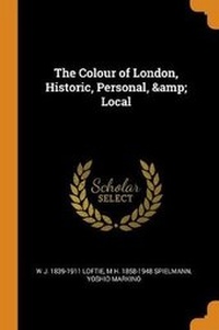 Enlarge image Cover: The Colour of London, Historic, Personal, & Local - Franklin Classics Trade Press