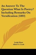 Cover: An Answer To The Question What Is Poetry? Including Remarks On Versification (1893) - Kessinger Publishing