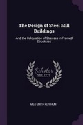 Cover: The Design of Steel Mill Buildings - Palala Press