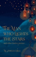Cover: The Man who Lights the Stars - Ink & Locket Press Limited