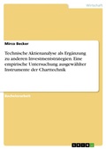 Cover: Technische Aktienanalyse als Erg&auml;nzung zu anderen Investmentstrategien. Eine empirische Untersuchung ausgew&auml;hlter Instrumente der Charttechnik - GRIN Verlag