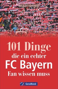 Abbildung von: 101 Dinge, die ein echter FC-Bayern-Fan wissen muss - GeraMond