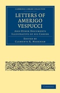 Cover: Letters of Amerigo Vespucci, and Other Documents Illustrative of his Career - Cambridge University Press