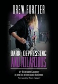 Cover: Dark, Depressing, and Hilarious: My Bittersweet Journey In and Out of the Music Business - Lulu.com