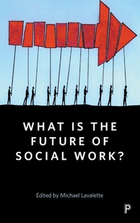 Enlarge image Cover: What Is the Future of Social Work? - Policy Press