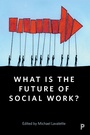 Cover: What Is the Future of Social Work? - Policy Press