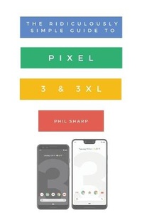 Enlarge image Cover: The Ridiculously Simple Guide to Pixel 3 and 3 XL - SL Editions