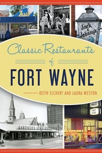 Enlarge image Cover: Classic Restaurants of Fort Wayne - Arcadia Publishing (SC)
