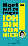 Cover: Ich bin von hier. H&ouml;rt auf zu fragen! - S. Fischer