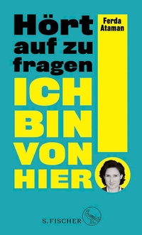 Enlarge image Cover: Ich bin von hier. Hört auf zu fragen! - S. Fischer