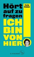 Cover: Ich bin von hier. H&ouml;rt auf zu fragen! - S. Fischer