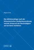 Cover: Die Adh&auml;sionsklage nach der Schweizerischen Strafprozessordnung und der Anspruch des Beschuldigten a - Dike Verlag Z&uuml;rich