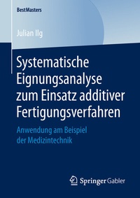 Abbildung von: Systematische Eignungsanalyse zum Einsatz additiver Fertigungsverfahren - Springer Gabler