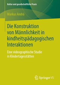 Abbildung von: Die Konstruktion von Männlichkeit in kindheitspädagogischen Interaktionen - Springer VS