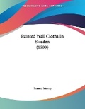 Cover: Painted Wall Cloths In Sweden (1900) - Kessinger Publishing