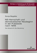 Cover: NS-Herrschaft und demokratischer Neubeginn in der Publizistik nach 1945 - Peter Lang Verlag
