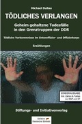 Cover: Geheim gehaltene Todesf&auml;lle in den Grenztruppen der DDR / T&Ouml;DLICHES VERLANGEN (Sonderausgabe) - epubli