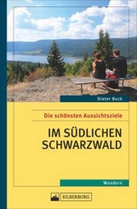 Abbildung von: Die schönsten Aussichtsziele im südlichen Schwarzwald - Silberburg