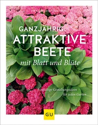 Abbildung von: Ganzjährig attraktive Beete mit Blatt und Blüte - Gräfe und Unzer