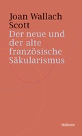 Cover: Der neue und der alte franz&ouml;sische S&auml;kularismus - Wallstein