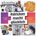 Cover: #strickenmachtgl&uuml;cklich - Lieblingsmodelle von M&uuml;tze bis Pullover - Edition Michael Fischer / EMF Verlag