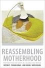 Cover: Reassembling Motherhood - Columbia University Press